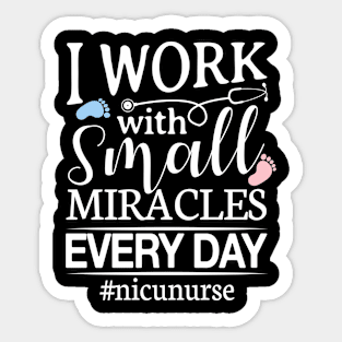 Nicu Nurse I Work With Small Miracles Sticker